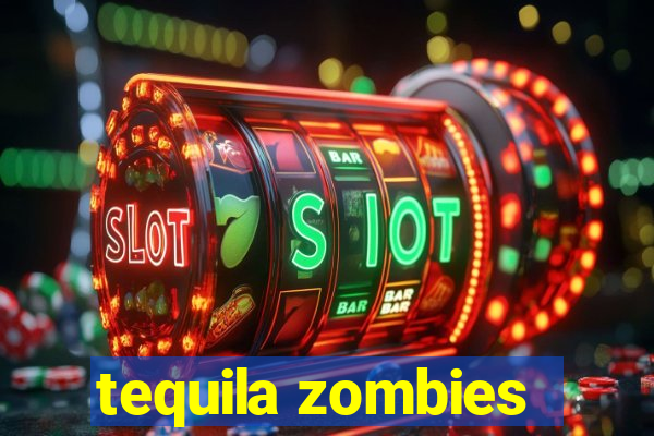 tequila zombies